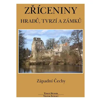 Zříceniny hradů, tvrzí a zámků - Západní Čechy, 2.  vydání - Tomáš Durdík