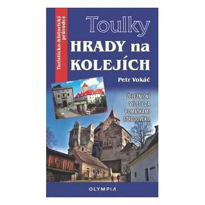 Toulky Hrady na kolejích - Železniční výlety za památkami středověku - Petr Vokáč