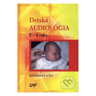 Detská audiológia (0 - roky) - Janka Jakubíková a kol. - kniha z kategorie Pediatrie