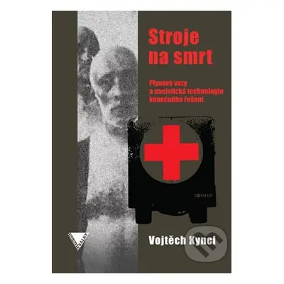 Stroje na smrt (Plynové vozy a nacistická technologie konečného řešení) - kniha z kategorie Hist