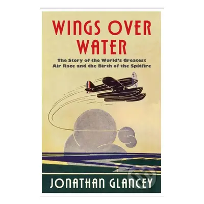 Wings Over Water (The Story of the World's Greatest Air Race and the Birth of the Spitfire) - kn