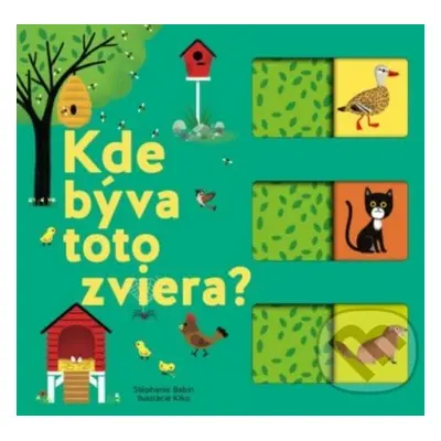 Kde býva toto zviera? - Stephanie Babin, Kiko (ilustrátor) - kniha z kategorie Pro děti