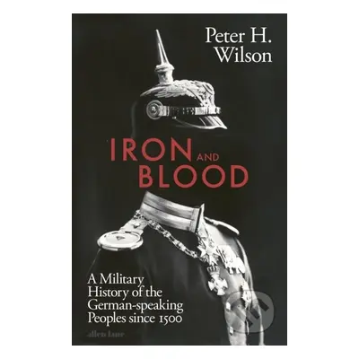 Iron and Blood - Peter H. Wilson - kniha z kategorie Historie