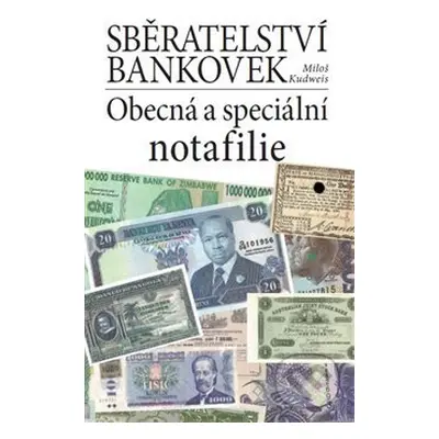 Sběratelství bankovek. Obecná a speciální notafilie - kniha z kategorie Sběratelství