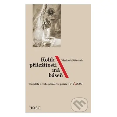 Kolik příležitostí má báseň (Kapitoly z české poválečné poezie 1945/2000) - kniha z kategorie Po