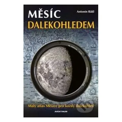 Měsíc dalekohledem (Malý atlas Měsíce pro každý dalekohled) - kniha z kategorie Kosmologie